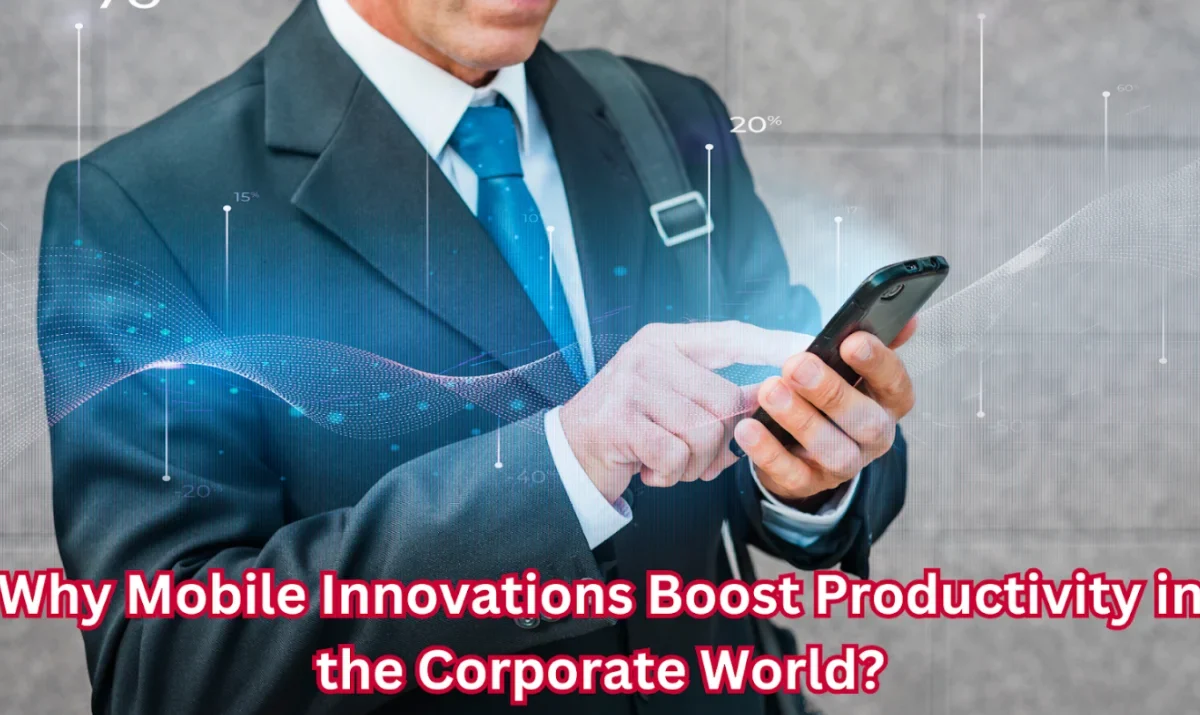 Why Mobile Innovations Boost Productivity in the Corporate World?