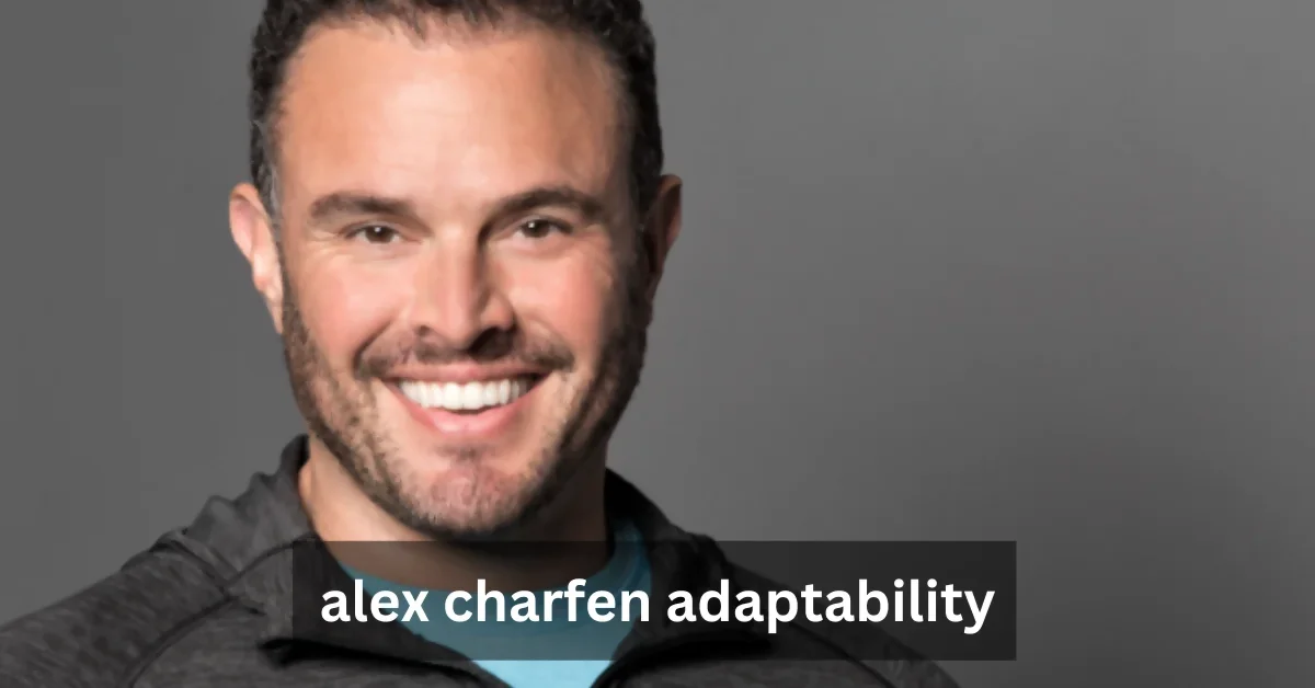 Alex Charfen Adaptability: Mastering Change for Long-Term Success